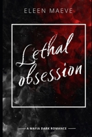 Lethal Obsession: A mafia dark romance B0GMDN38ZN Book Cover