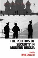 The Politics Of Security In Modern Russia 0754674088 Book Cover