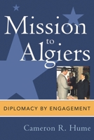 Mission to Algiers: Diplomacy by Engagement (Adst-Dacor Diplomats and Diplomacy Book) 0739112058 Book Cover