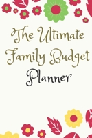 The Ultimate Family Budget Planner: Daily Budget Journal Tool, Personal Finances, Financial Planner, Debt Payoff Tracker, Bill Tracker, Budgeting Workbook 1655040421 Book Cover