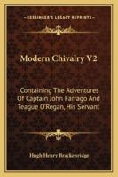 Modern Chivalry V2: Containing The Adventures Of Captain John Farrago And Teague O'Regan, His Servant 1428645241 Book Cover