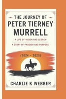 The Journey of Peter Tierney Murrell (2024 - 2025): A Life of Vision and Legacy-A Story of Passion and Purpose B0DT9T7F6P Book Cover