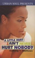 A Little Hurt Ain't Never Hurt Nobody (Urban Soul) 1599830701 Book Cover