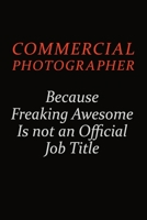Commercial Photographer Because Freaking Awesome Is Not An Official Job Title: Career journal, notebook and writing journal for encouraging men, women and kids. A framework for building your career. 1691050601 Book Cover