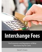 Interchange Fees: The Economics and Regulation of What Merchants Pay for Cards 1466368578 Book Cover
