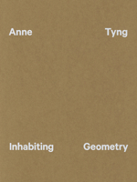 Anne Tyng: Inhabiting Geometry 0884541215 Book Cover