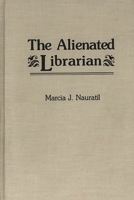 The Alienated Librarian (New Directions in Information Management) 0313259968 Book Cover