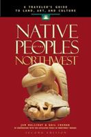 Native Peoples of the Northwest: A Traveler's Guide to Land, Art, and Culture 1570610568 Book Cover