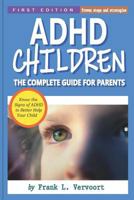 ADHD Children: The Complete Guide for Parents 1729002072 Book Cover