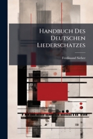 Handbuch Des Deutschen Liederschatzes, Ein Catalog Von 10,000 Auserlesenen Liedern 1246462451 Book Cover