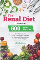 The Renal Diet Cookbook: 500 Low Sodium, Low Potassium and Low Phosphorus Recipes to Manage Kidney Disease and Avoid Dialysis B08T6JXX1Z Book Cover