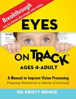 Eyes On Track; Ages 4-Adult: A Manual to Improve Vision Processing 1432773860 Book Cover