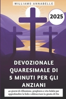 Devozionale Quaresimale Di 5 Minuti Per Gli Anziani: 40 giorni di riflessione, preghiera e vita fedele per approfondire la fede e abbracciare la grazia di Dio (Italian Edition) B0DV91FCKZ Book Cover