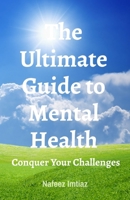 The Ultimate Guide to Mental Health: Conquer Your Challenges B0DXQDTHFG Book Cover