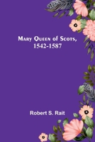 MARY QUEEN OF SCOTS 1542-1587 9356908761 Book Cover