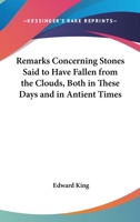 Remarks Concerning Stones Said To Have Fallen From The Clouds, Both In These Days And In Antient Times 127568713X Book Cover