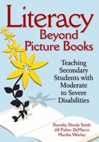Literacy Beyond Picture Books: Teaching Secondary Students With Moderate to Severe Disabilities 1412971144 Book Cover