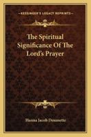 The Spiritual Significance Of The Lord's Prayer 1425339921 Book Cover