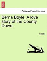 Berna Boyle: A Love Story of the County Down 1240877587 Book Cover