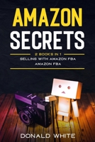 Amazon secrets: 2 Books In 1: Selling with amazon fba, Amazon fba 1656031264 Book Cover