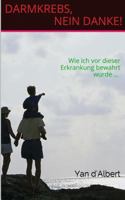 Darmkrebs, nein danke!: Wie ich vor dieser Erkrankung bewahrt wurde ... 1508630127 Book Cover