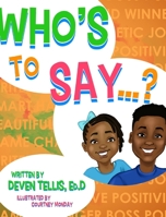 Who's to Say? 1736560506 Book Cover