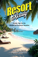 Resort Ready: Insider Tips for the Perfect All-Inclusive Vacation (Smart Explorer Guides) B0FJYJMHNH Book Cover