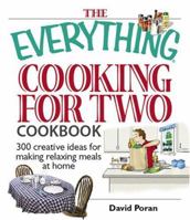 Everything Cooking for Two Cookbook: 300 Creative Ideas for Making Relaxing Meals at Home (Everything: Cooking) 1593373708 Book Cover