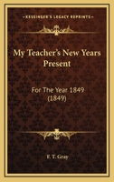 My Teacher's New Years Present: For the Year 1849 1120009901 Book Cover