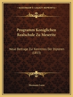 Programm Koniglichen Realschule Zu Meseritz: Neue Beitrage Zur Kenntniss Der Dipteren (1853) 116770181X Book Cover