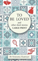 To Be Loved: Extra-Large Print humorous and heartwarming short stories (Sicilian Stories) 1914606388 Book Cover