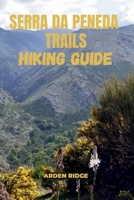 SERRA DA PENEDA TRAILS HIKING GUIDE: Explore the Hidden Wilderness of Portugal’s Peneda-Gerês National Park- Updated Edition 2025-2026 (Trailblazers: Ultimate Hiking Adventures Series) B0FX8Z4NCC Book Cover