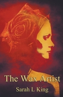 The Wax Artist 1999898737 Book Cover