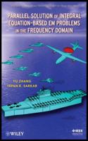 Parallel Solution of Integral Equation-Based EM Problems in the Frequency Domain 0470405457 Book Cover
