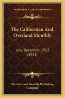 The Californian And Overland Monthly: July-December, 1913 0548821585 Book Cover