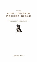 The Dog Lover's Pocket Bible: Everything You Need to Know about Your Canine Friend 1907087036 Book Cover