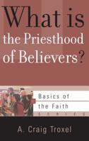 What Is the Priesthood of Believers? (Basics of the Faith) 1596389648 Book Cover