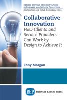 Collaborative Innovation: How Clients and Service Providers Can Work by Design to Achieve It 1631576313 Book Cover