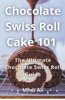 Chocolate Swiss Roll Cake 101 B0CV2C59NH Book Cover