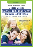 Parent Guide: Success at School and Beyond - 7 Simple steps to boost your child's ability to learn, confidence and self-esteem for greater success at school and in life 0987341529 Book Cover