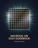 MacBook Air 2024 Guidebook: Unleashing the Full Potential of macOS and the M4 Chip B0DV3WLJ2Y Book Cover