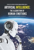 Artificial Intelligence: The Algorithm of Human Emotions: Explore the intricate interplay between human emotions and the algorithms shaping the future of technology. B0CPJR4MC5 Book Cover