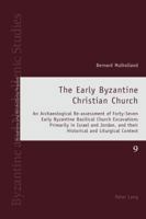 The Early Byzantine Christian Church: An Archaeological Re-Assessment of Forty-Seven Early Byzantine Basilical Church Excavations Primarily in Israel and Jordan, and Their Historical and Liturgical Co 3034317093 Book Cover