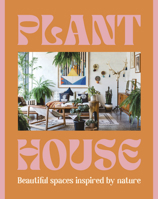 Plant House: Beautiful Spaces Inspired by Nature 1460764471 Book Cover