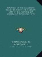 Symptoms of the Dangerous Hands by Which the Insidious Veto of the Pastoral Aid Society May Be Wielded 1104473631 Book Cover