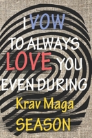 I VOW TO ALWAYS LOVE YOU EVEN DURING Krav Maga SEASON: / Perfect As A valentine's Day Gift Or Love Gift For Boyfriend-Girlfriend-Wife-Husband-Fiance-Long Relationship Quiz 1656569965 Book Cover