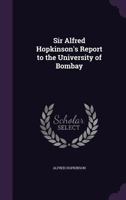 Sir Alfred Hopkinson's Report to the University of Bombay 1024067122 Book Cover