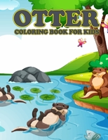 OTTER COLORING BOOK FOR KIDS: AMAZING OTTER COLORING BOOK FOR YOUR SON & DAUGHTERS. OTTER COLORING BOOK FOR KIDS AGES 4-8 B092PJ9FTW Book Cover