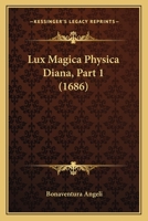 Lux Magica Physica Diana, Part 1 (1686) 1166962490 Book Cover