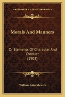 Morals And Manners: Or Elements Of Character And Conduct 1437081576 Book Cover
